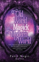 Old World Magick for the Modern World: Tips, Tricks, and Techniques to Balance, Empower, and Create a Life You Love 1733545506 Book Cover