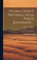 Istoria Civile E Naturale Delle Pinete Ravennate ...: Mit 2 Kt. Und 18 Kupfertaf - Primary Source Edition 1020179112 Book Cover