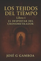 Los tejidos del tiempo: El Despertar del Cronometrador (Spanish Edition) B0F7HW8ZM8 Book Cover