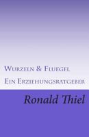 Wurzeln & Fluegel: Ein Erziehungsratgeber 1500832529 Book Cover