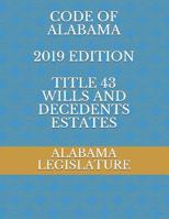 Code of Alabama 2019 Edition Title 43 Wills and Decedents Estates 1078385769 Book Cover