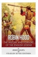 Robin Hood: The History and Folklore of the English Legend 1492194573 Book Cover