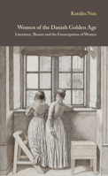 Women of the Danish Golden Age: Literature, Theater and the Emancipation of Women 8763539136 Book Cover