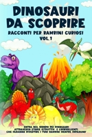 Dinosauri da scoprire, Racconti per bambini curiosi Vol.1: Entra nel mondo dei dinosauri attraverso storie istruttive e coinvolgenti, che faranno ... bambini mentre imparano 1088212808 Book Cover