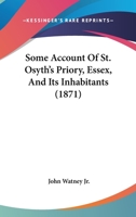 Some Account of St. Osyth's Priory, Essex, and Its Inhabitants 1447403215 Book Cover