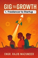 Gig to Growth: Freelancer to Startup B0F7XKNPHB Book Cover