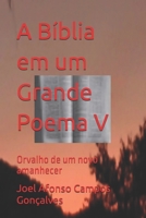 A Bíblia em um Grande Poema V: Orvalho de um novo amanhecer (Portuguese Edition) B0DQPD9Q3P Book Cover