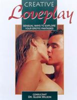 Creative Loveplay: Sensual Ways to Explore Your Erotic Fantasies 0786708816 Book Cover
