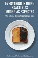 Everything is Going Exactly as Wrong as Expected: The Official Murphy's Law Survival Guide B0FVFBR9SR Book Cover