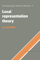 Local Representation Theory: Modular Representations as an Introduction to the Local Representation Theory of Finite Groups 052144926X Book Cover