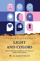 Light and Colors Nature's Fine Forces Considered as Promoters of Health in All Conditions B0CGZNP1PS Book Cover