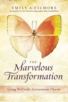 The Marvelous Transformation: Living Well with Autoimmune Disease 1937612872 Book Cover