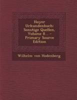 Hoyer Urkundenbuch: Sonstige Quellen, Volume 8... 0274941155 Book Cover