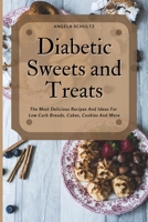 Diabetic Sweets and Treats: The Most Delicious Recipes And Ideas For Low-Carb Breads, Cakes, Cookies And More 1802748474 Book Cover