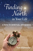 Finding North in Your Life: A Path to Spiritual Awareness 1967120293 Book Cover