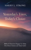 Yesterday's Voices, Today's Choices: Biblical Characters Engage Us Today; First-Person Sermons and Study Guides B0H739FWHQ Book Cover