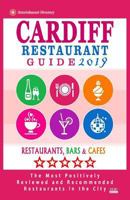 Cardiff Restaurant Guide 2019 : Best Rated Restaurants in Cardiff, United Kingdom - 500 Restaurants, Bars and Caf?s Recommended for Visitors 2019 198604226X Book Cover