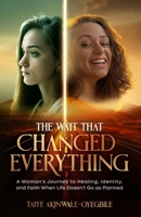 The Wait That Changed Everything: A Woman's Journey to Healing, Identity, and Faith When Life Doesn't Go as Planned 1069629626 Book Cover