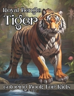 Royal Bengal Tiger Coloring Book for Kids: Explore the Majestic World of the Royal Bengal Tiger: Coloring Fun for Young Explorers! B0CW1TNBQ5 Book Cover