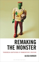Remaking the Monster: Transmedia Adaptations of Frankenstein’s Creature (Villains and Creatures: Critical Perspectives on Cultural Tropes) B0HH9QXKLN Book Cover