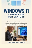 WINDOWS 11 COMPANION FOR SENIORS: Master everyday tasks, settings, apps, security, internet, email, and troubleshooting with beginner-friendly step-by-step guidance. B0HCZZC8J4 Book Cover