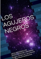 LOS AGUJEROS NEGROS DESCUBRIENDO LOS MONSTRUOS DEL UNIVERSO Espacio-tiempo, luz y gravitación 1326064959 Book Cover