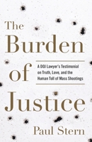 The Burden of Justice: A DOJ Lawyer's Testimonial on Truth, Love, and the Human Toll of Mass Shootings B0HHG4DZ7X Book Cover