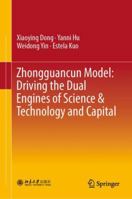 Zhongguancun Model: Driving the Dual Engines of Science & Technology and Capital 981132266X Book Cover