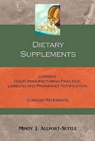 Dietary Supplements: Current Good Manufacturing Practice, Labeling and Premarket Notification Concise Reference 0983071926 Book Cover