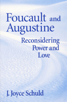 Foucault and Augustine: Reconsidering Power and Love 0268028699 Book Cover