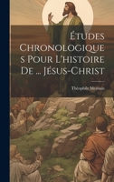 �tudes Chronologiques Pour l'Histoire de ... J�sus-Christ 1021388203 Book Cover