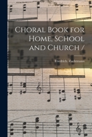Choral Book for Home, School and Church / 1013925475 Book Cover