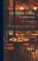 Les Passe-Temps Lorrains: Ou, Récréations Villageoises, Recueil De Poésies, Contes, Nouvelles, Fables, Chansons, Idylles, Etc., En Patois 1022774123 Book Cover