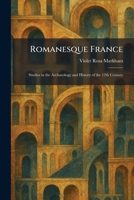 Romanesque France: Studies in the Archaeology and History of the 12th Century 1025962192 Book Cover