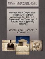 Wootten Hotel Corporation, Petitioner, v. Northern Assurance Co., Ltd. U.S. Supreme Court Transcript of Record with Supporting Pleadings 1270371568 Book Cover