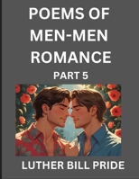 Men-Men Romance Poetry (Part 5)- Poems of MM Relationship, Understanding Feelings of LGBTQ+ Love, Longing, Intimacy, Desire, and Sex Through Verse, Whispers of the Heart B0FJ5CNQQL Book Cover