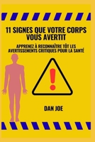 11 signes que votre corps vous avertit: Apprenez à reconnaître rapidement les avertissements critiques en matière de santé (French Edition) B0FN79KY61 Book Cover