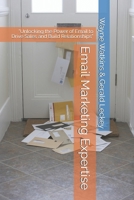 Email Marketing Expertise: “Unlocking the Power of Email to Drive Sales and Build Relationships” B0FQ2M2HZH Book Cover