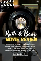 Ruth & Boaz (Movie Review): An overview of Faith, Love, and Second Chance from scriptural background with a look at the cast, production, and inspiration behind the making of the film. B0FPQLLDLQ Book Cover