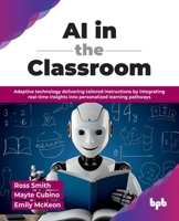AI in the Classroom: Adaptive technology delivering tailored instructions by integrating real-time insights into personalized learning pathways (English Edition) 9365891493 Book Cover