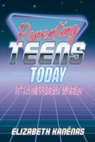 Parenting Teens Today: It's a Different World 1098091477 Book Cover