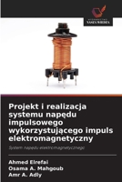 Projekt i realizacja systemu napedu impulsowego wykorzystujacego impuls elektromagnetyczny (Polish Edition) 6209893287 Book Cover