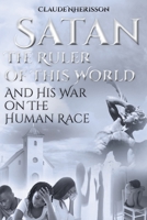 Satan: The Ruler of This World and His War on the Human Race 109802799X Book Cover