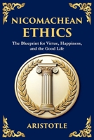 Nicomachean Ethics: The Blueprint for Virtue, Happiness, and the Good Life 1804212792 Book Cover