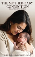 The Mother-Baby Connection: Breastfeeding Stories B0GCFCS3CT Book Cover