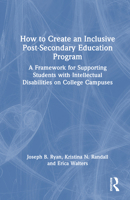 How to Create an Inclusive Post-Secondary Education Program: A Framework for Supporting Students with Intellectual Disabilities on College Campuses 1032956860 Book Cover