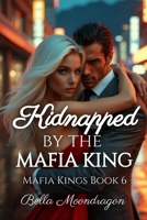 Kidnapped by the Mafia King: Mafia Kings Book 6 B0FMXWXMCN Book Cover