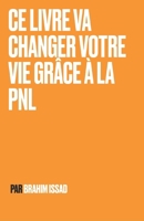 CE LIVRE VA CHANGER VOTRE VIE GRÂCE À LA PNL (French Edition) B0DWS95ZL8 Book Cover