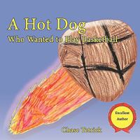 A Hot Dog Who Wanted to Play Basketball 144902078X Book Cover