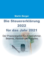 Die Steuererkl?rung 2022 f?r das Jahr 2021: Der Praxisratgeber f?r Arbeitnehmer, Beamte, Rentner und Familien 3755714892 Book Cover